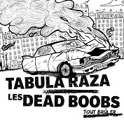 TABULA RAZA + LES DEAD BOOBS - Tout brûler